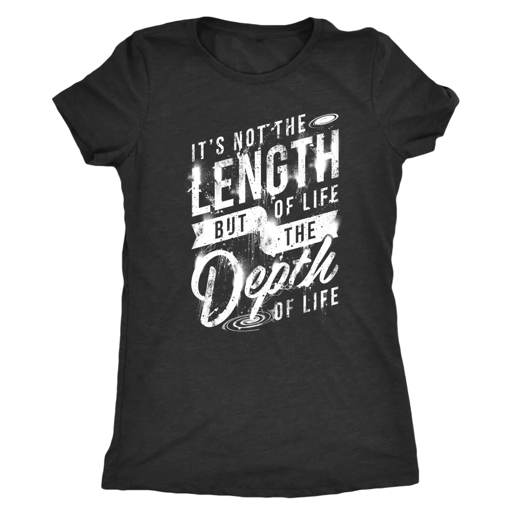 It's Not The Length Of Life But The Depth Of Life | Women's