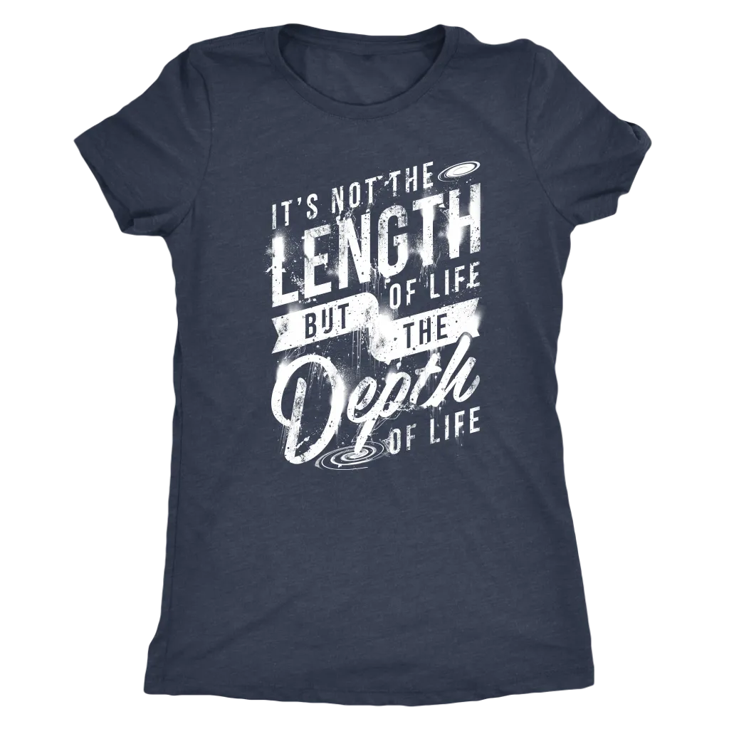 It's Not The Length Of Life But The Depth Of Life | Women's